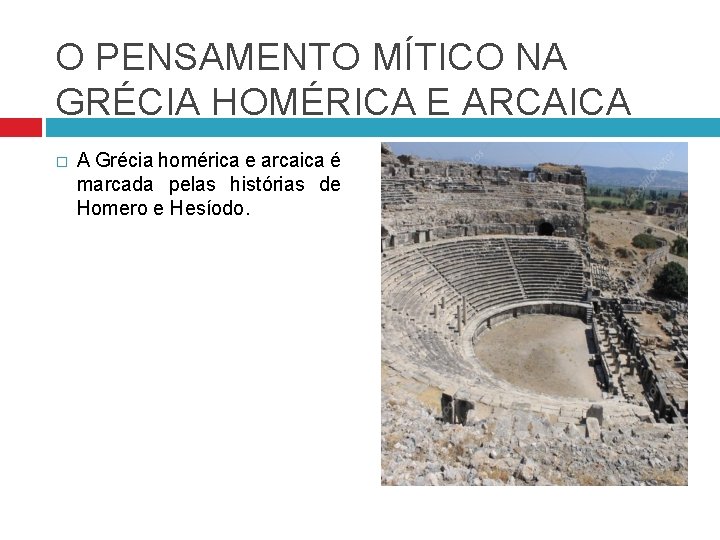 O PENSAMENTO MÍTICO NA GRÉCIA HOMÉRICA E ARCAICA � A Grécia homérica e arcaica