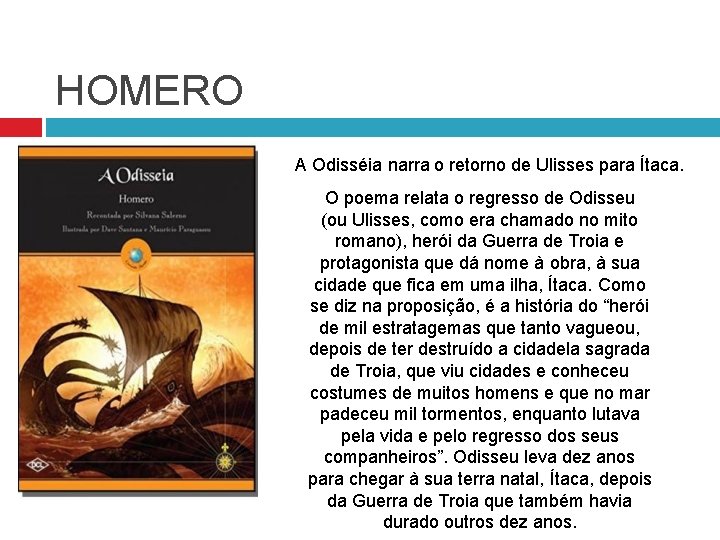 HOMERO A Odisséia narra o retorno de Ulisses para Ítaca. O poema relata o