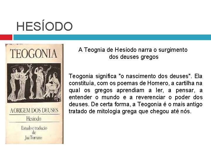 HESÍODO A Teognia de Hesíodo narra o surgimento dos deuses gregos Teogonia significa "o