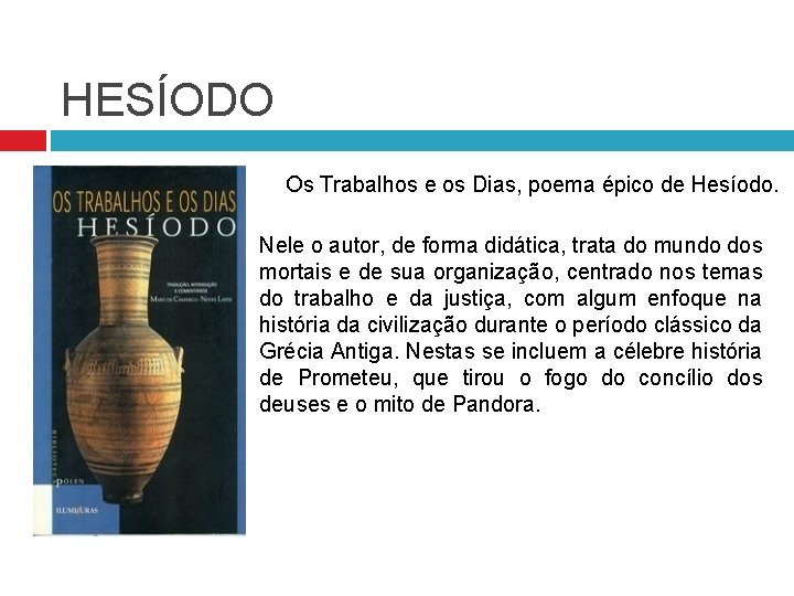 HESÍODO Os Trabalhos e os Dias, poema épico de Hesíodo. Nele o autor, de