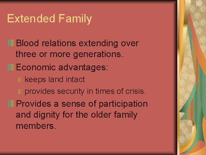 Extended Family Blood relations extending over three or more generations. Economic advantages: keeps land