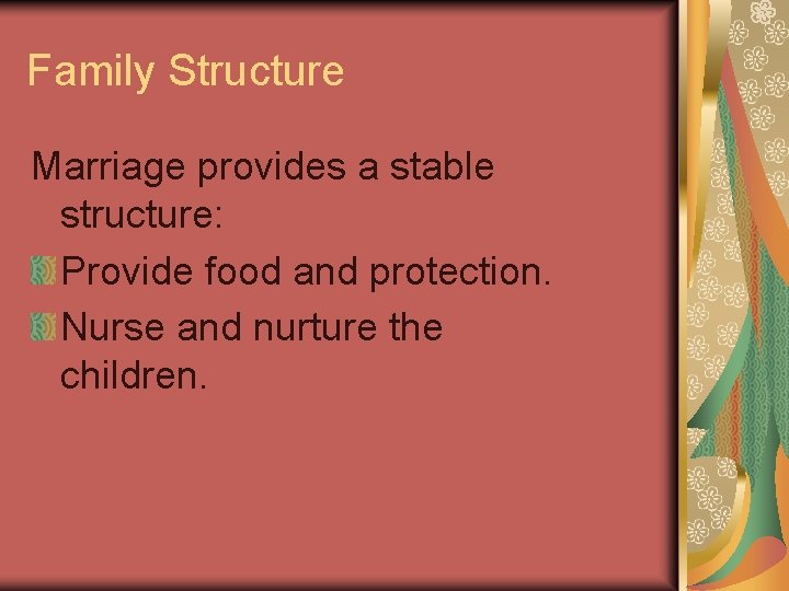 Family Structure Marriage provides a stable structure: Provide food and protection. Nurse and nurture