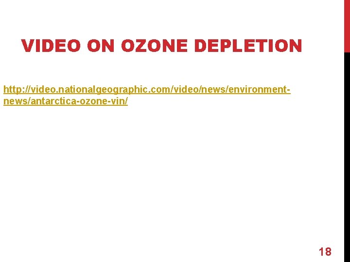 VIDEO ON OZONE DEPLETION http: //video. nationalgeographic. com/video/news/environmentnews/antarctica-ozone-vin/ 18 