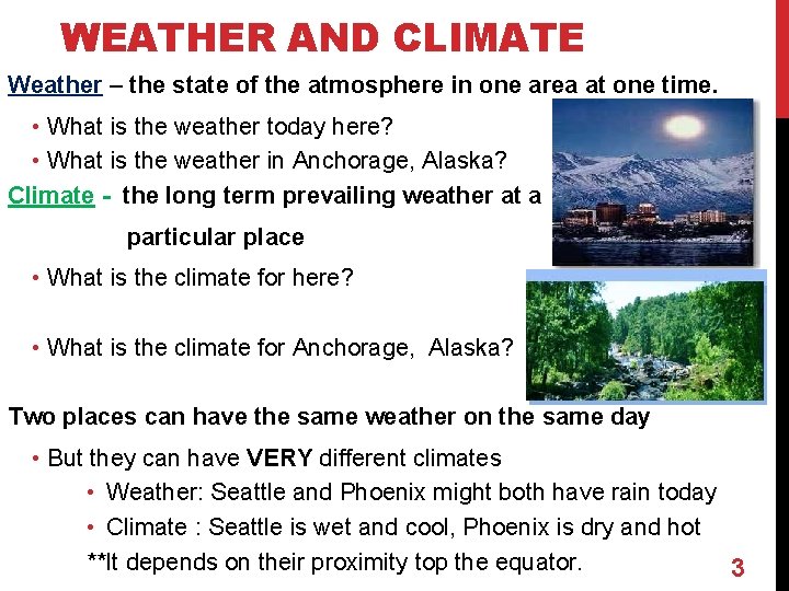 WEATHER AND CLIMATE Weather – the state of the atmosphere in one area at
