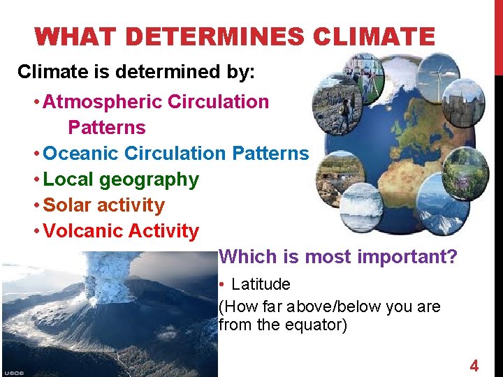 WHAT DETERMINES CLIMATE Climate is determined by: • Atmospheric Circulation Patterns • Oceanic Circulation