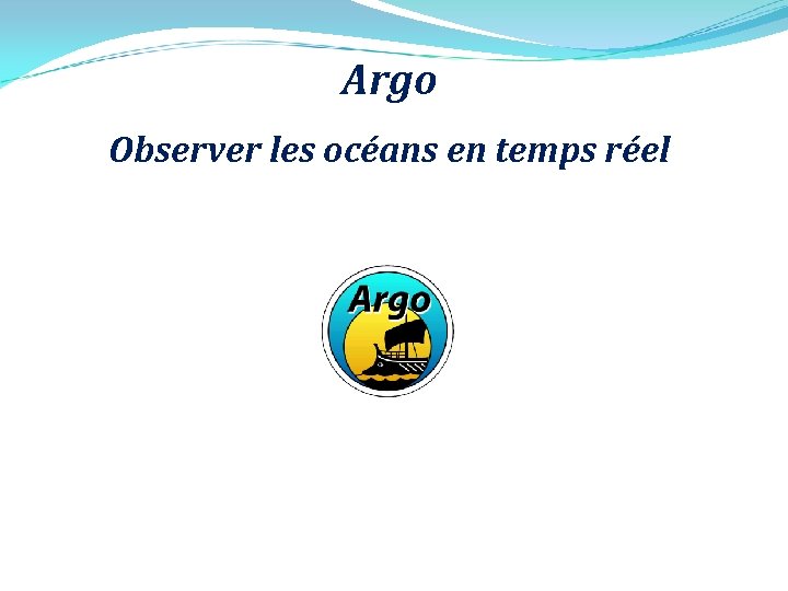 Argo Observer les océans en temps réel 