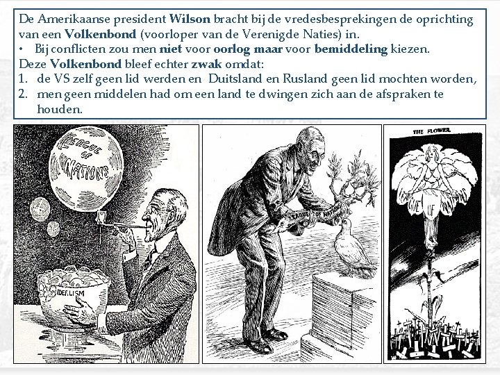 De Amerikaanse president Wilson bracht bij de vredesbesprekingen de oprichting van een Volkenbond (voorloper