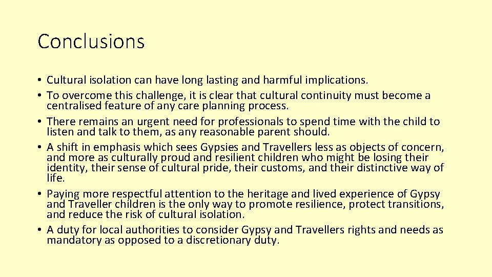 Conclusions • Cultural isolation can have long lasting and harmful implications. • To overcome