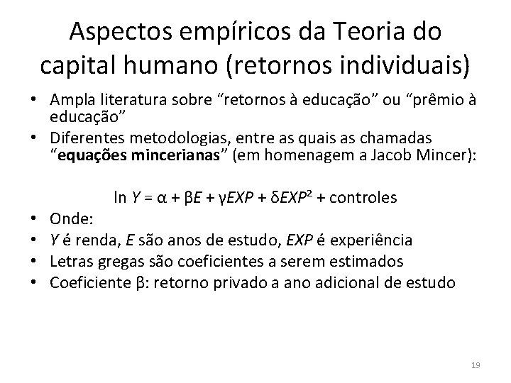 Aspectos empíricos da Teoria do capital humano (retornos individuais) • Ampla literatura sobre “retornos