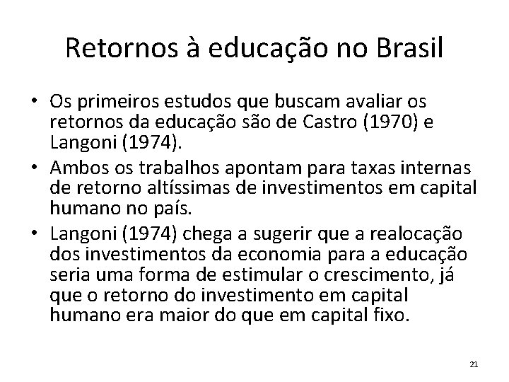 Retornos à educação no Brasil • Os primeiros estudos que buscam avaliar os retornos