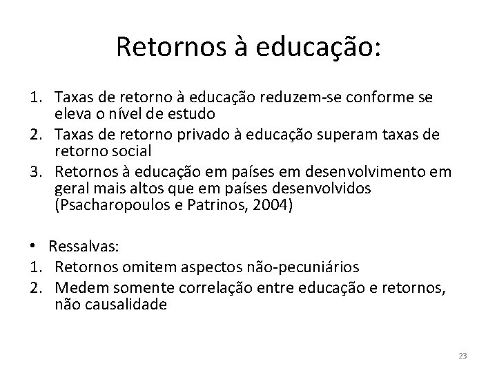 Retornos à educação: 1. Taxas de retorno à educação reduzem-se conforme se eleva o