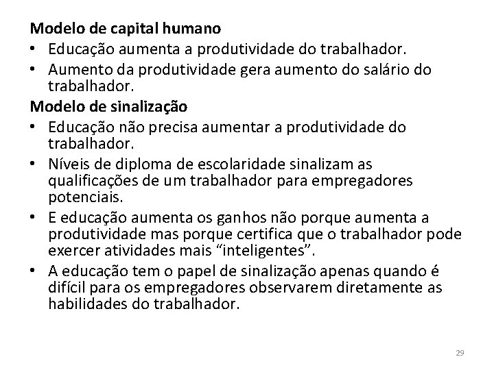 Modelo de capital humano • Educação aumenta a produtividade do trabalhador. • Aumento da