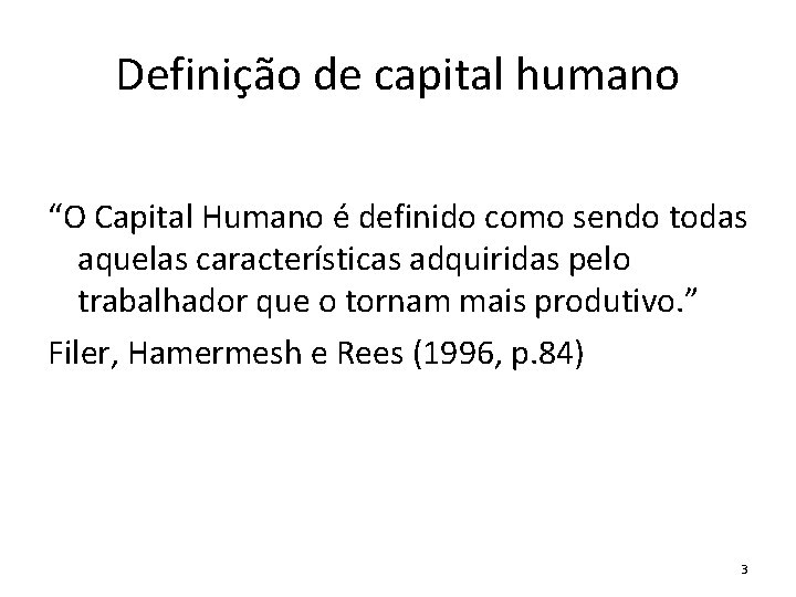 Definição de capital humano “O Capital Humano é definido como sendo todas aquelas características