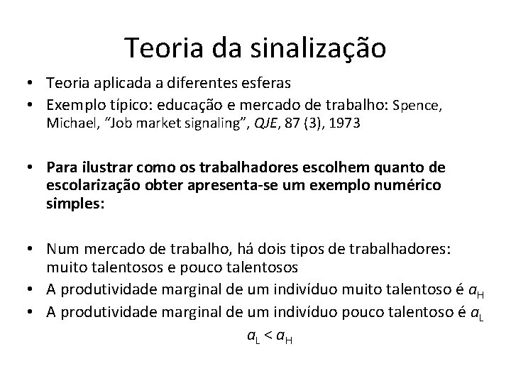 Teoria da sinalização • Teoria aplicada a diferentes esferas • Exemplo típico: educação e