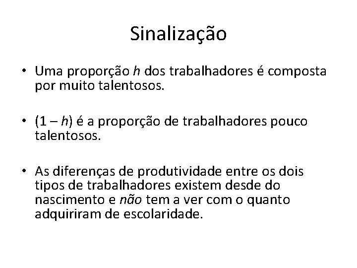 Sinalização • Uma proporção h dos trabalhadores é composta por muito talentosos. • (1