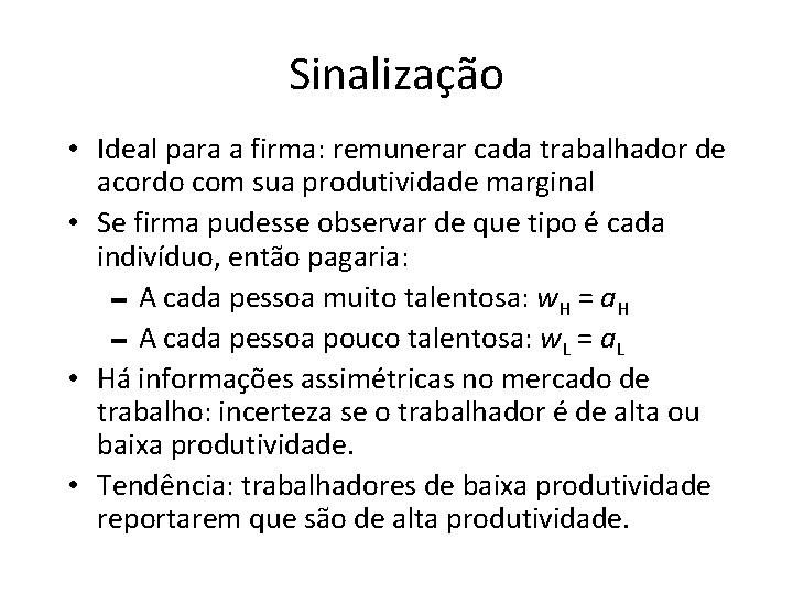 Sinalização • Ideal para a firma: remunerar cada trabalhador de acordo com sua produtividade