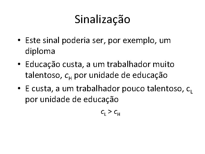 Sinalização • Este sinal poderia ser, por exemplo, um diploma • Educação custa, a