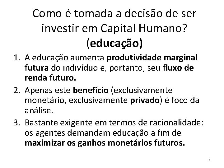 Como é tomada a decisão de ser investir em Capital Humano? (educação) 1. A