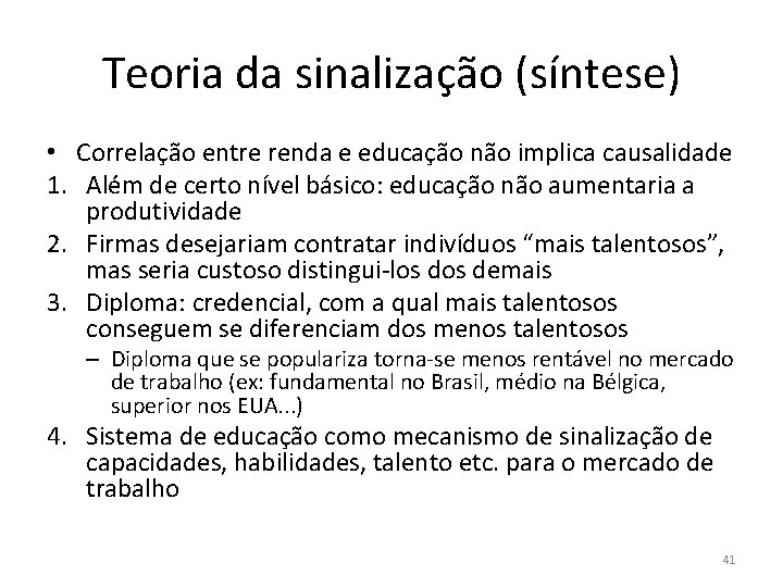 Teoria da sinalização (síntese) • Correlação entre renda e educação não implica causalidade 1.