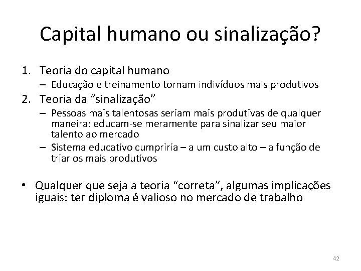 Capital humano ou sinalização? 1. Teoria do capital humano – Educação e treinamento tornam