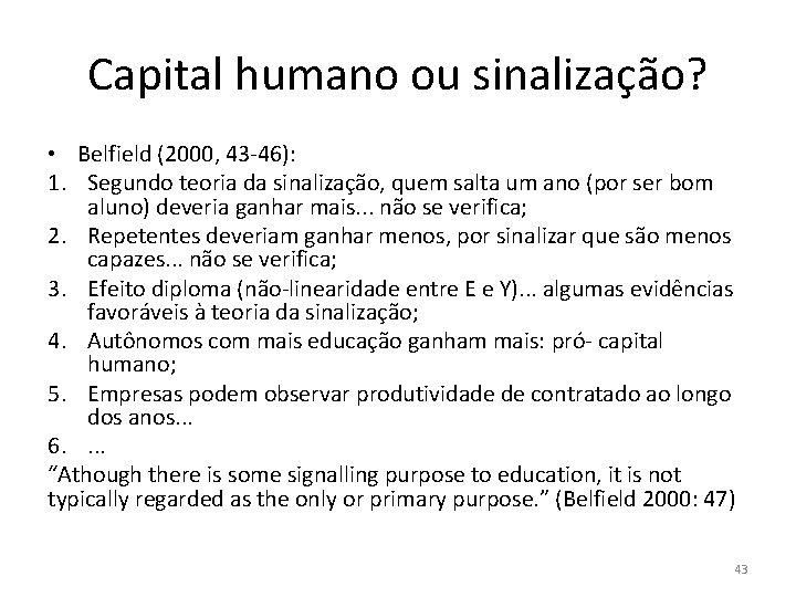 Capital humano ou sinalização? • Belfield (2000, 43 -46): 1. Segundo teoria da sinalização,