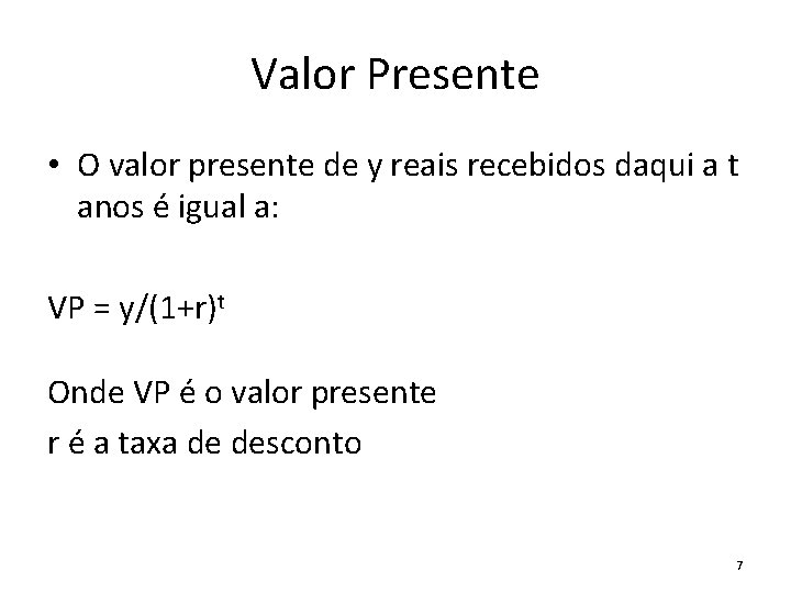 Valor Presente • O valor presente de y reais recebidos daqui a t anos