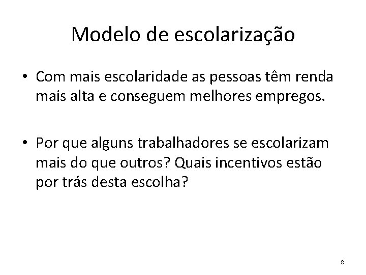 Modelo de escolarização • Com mais escolaridade as pessoas têm renda mais alta e