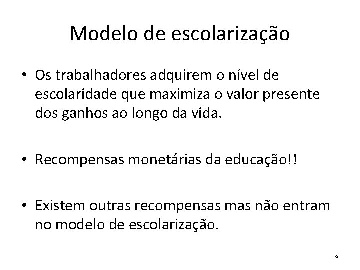 Modelo de escolarização • Os trabalhadores adquirem o nível de escolaridade que maximiza o