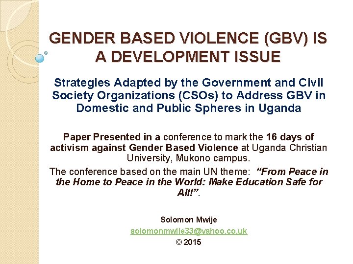 GENDER BASED VIOLENCE (GBV) IS A DEVELOPMENT ISSUE Strategies Adapted by the Government and
