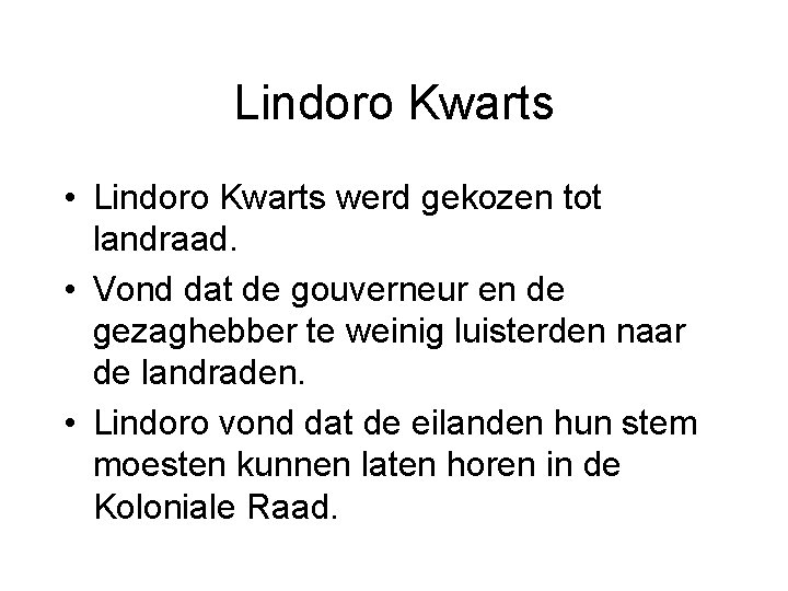 Lindoro Kwarts • Lindoro Kwarts werd gekozen tot landraad. • Vond dat de gouverneur