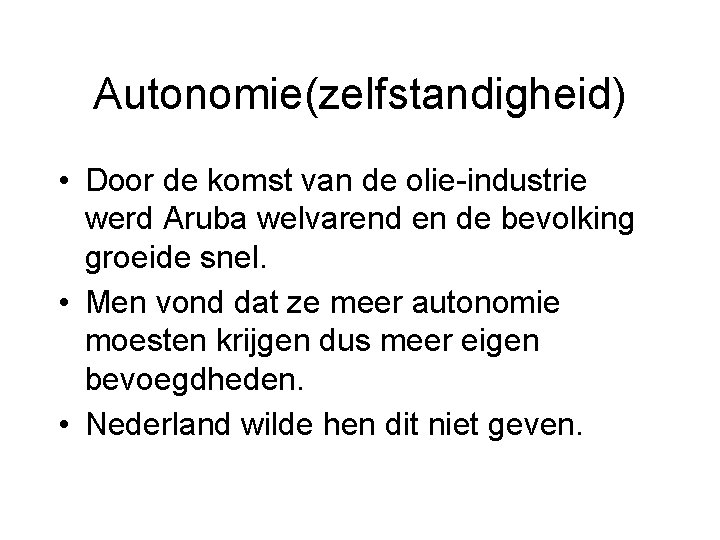 Autonomie(zelfstandigheid) • Door de komst van de olie-industrie werd Aruba welvarend en de bevolking