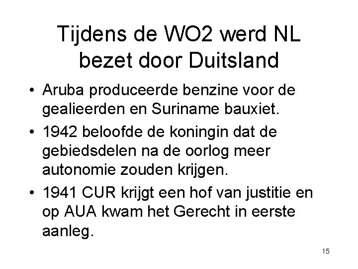 Tijdens de WO 2 werd NL bezet door Duitsland • Aruba produceerde benzine voor