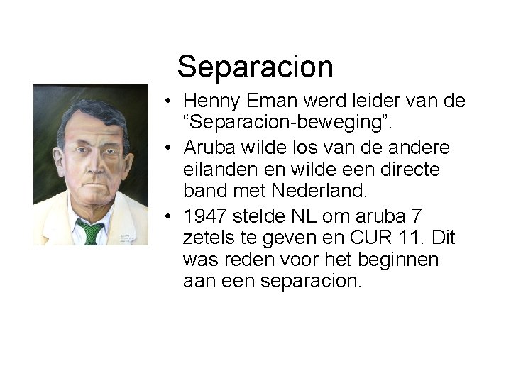 Separacion • Henny Eman werd leider van de “Separacion-beweging”. • Aruba wilde los van