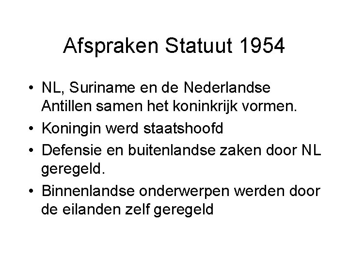 Afspraken Statuut 1954 • NL, Suriname en de Nederlandse Antillen samen het koninkrijk vormen.