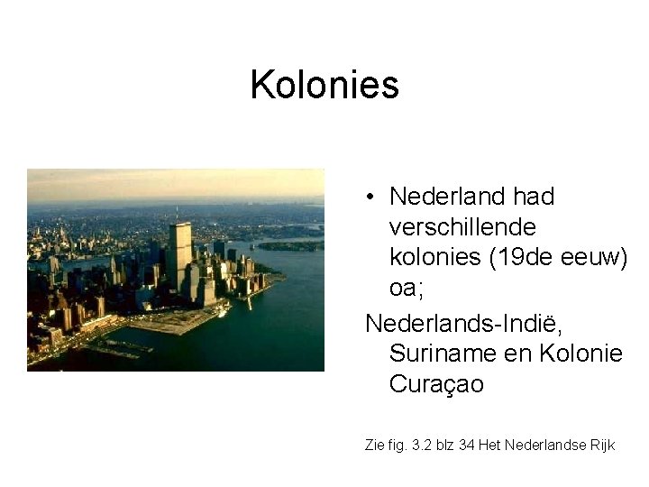 Kolonies • Nederland had verschillende kolonies (19 de eeuw) oa; Nederlands-Indië, Suriname en Kolonie