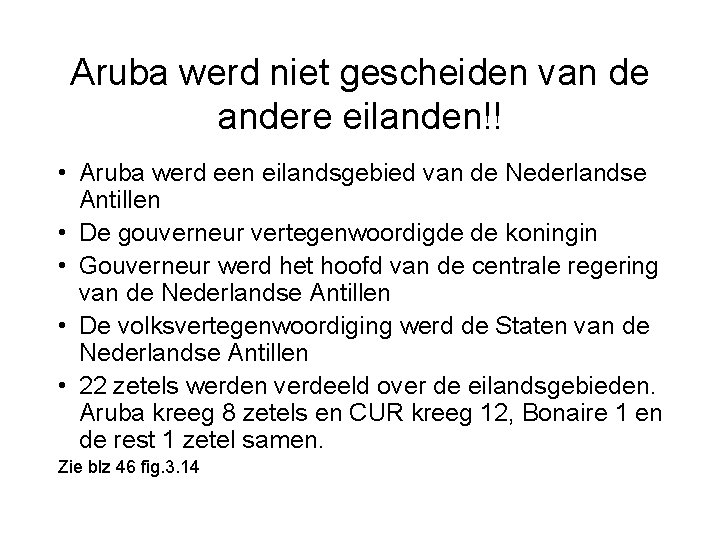 Aruba werd niet gescheiden van de andere eilanden!! • Aruba werd een eilandsgebied van