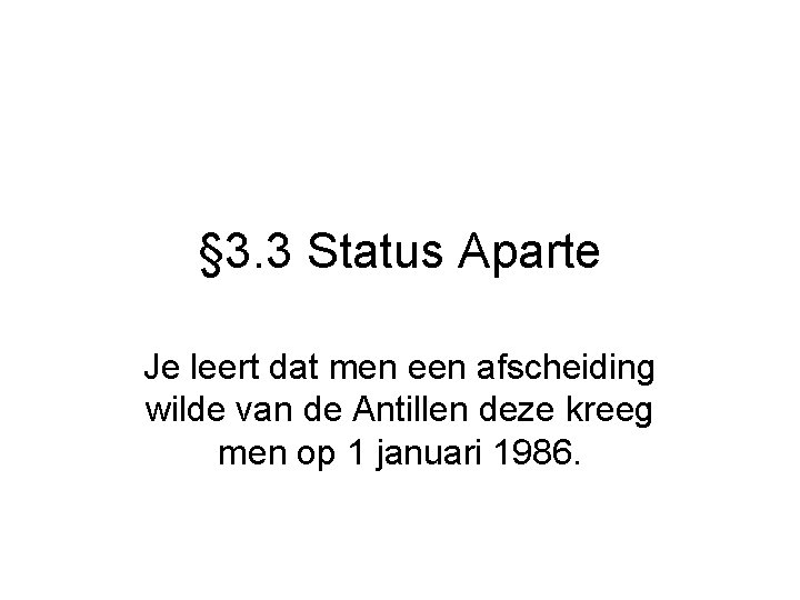 § 3. 3 Status Aparte Je leert dat men een afscheiding wilde van de