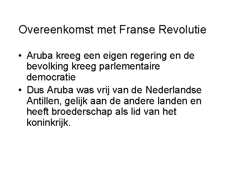 Overeenkomst met Franse Revolutie • Aruba kreeg een eigen regering en de bevolking kreeg