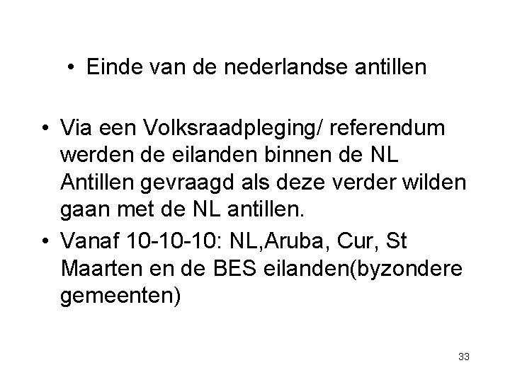  • Einde van de nederlandse antillen • Via een Volksraadpleging/ referendum werden de