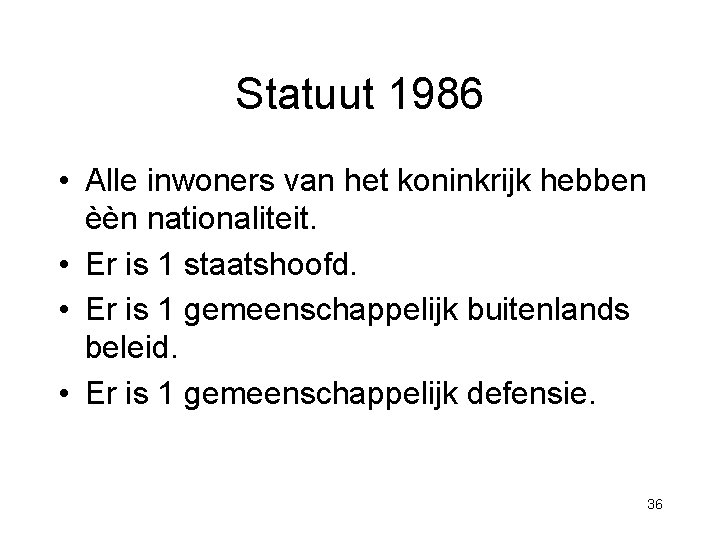 Statuut 1986 • Alle inwoners van het koninkrijk hebben èèn nationaliteit. • Er is