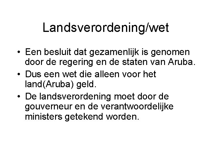 Landsverordening/wet • Een besluit dat gezamenlijk is genomen door de regering en de staten