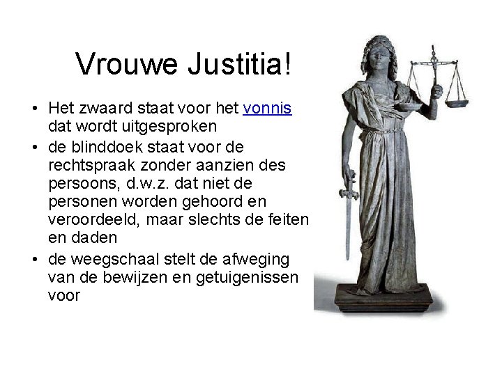 Vrouwe Justitia! • Het zwaard staat voor het vonnis dat wordt uitgesproken • de