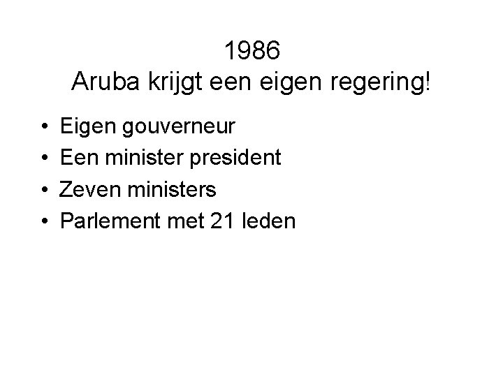 1986 Aruba krijgt een eigen regering! • • Eigen gouverneur Een minister president Zeven