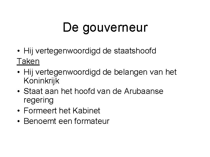 De gouverneur • Hij vertegenwoordigd de staatshoofd Taken • Hij vertegenwoordigd de belangen van