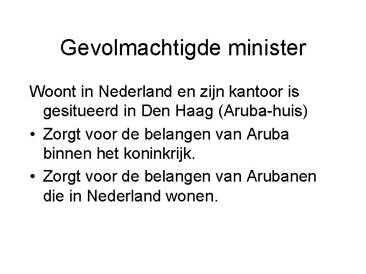 Gevolmachtigde minister Woont in Nederland en zijn kantoor is gesitueerd in Den Haag (Aruba-huis)