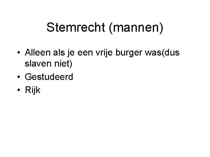 Stemrecht (mannen) • Alleen als je een vrije burger was(dus slaven niet) • Gestudeerd