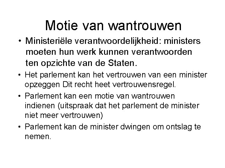 Motie van wantrouwen • Ministeriële verantwoordelijkheid: ministers moeten hun werk kunnen verantwoorden ten opzichte