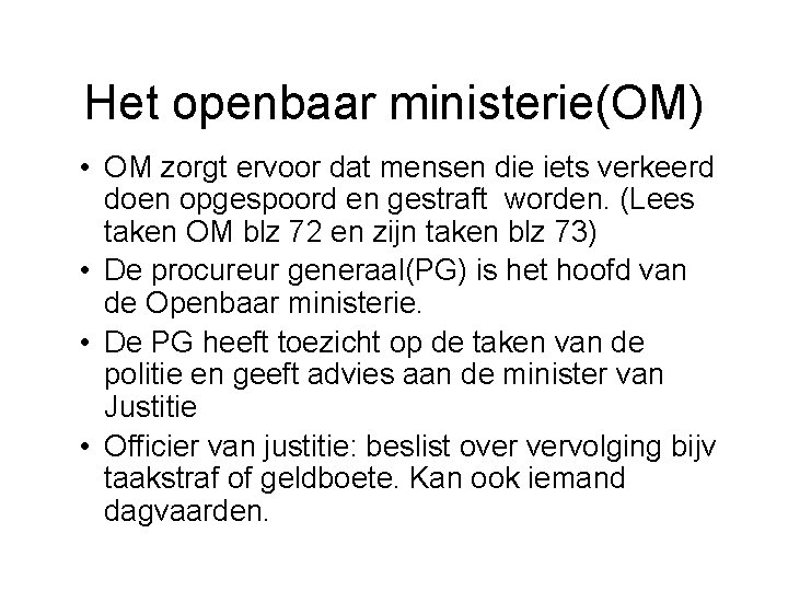 Het openbaar ministerie(OM) • OM zorgt ervoor dat mensen die iets verkeerd doen opgespoord