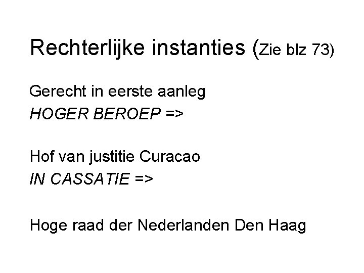 Rechterlijke instanties (Zie blz 73) Gerecht in eerste aanleg HOGER BEROEP => Hof van