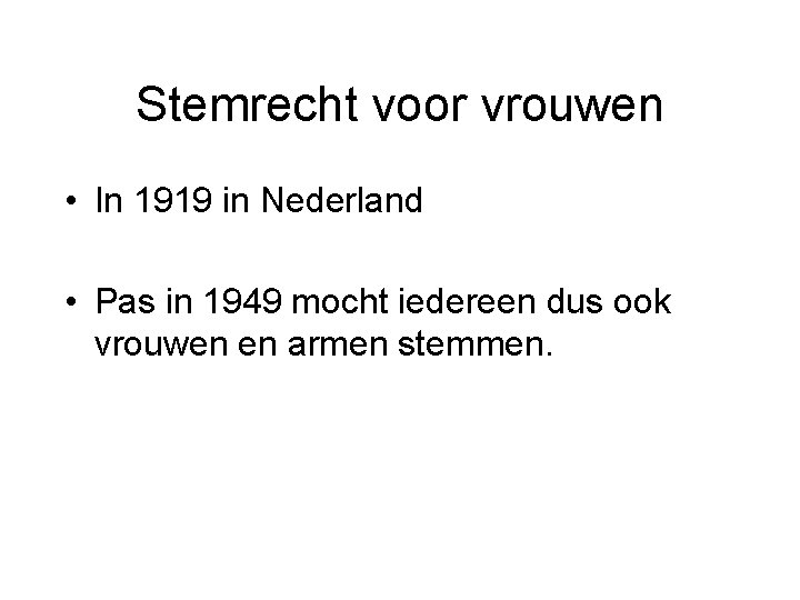 Stemrecht voor vrouwen • In 1919 in Nederland • Pas in 1949 mocht iedereen
